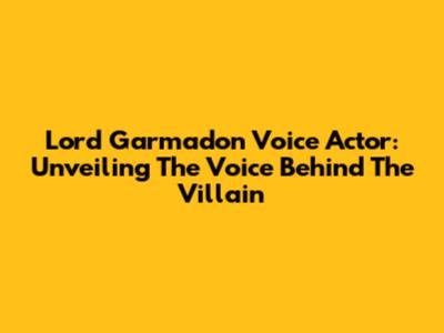 Lord Garmadon Voice Actor: Unveiling The Voice Behind The Villain