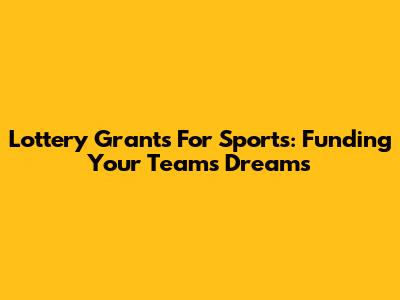 Lottery Grants For Sports: Funding Your Team's Dreams