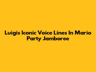 Luigi's Iconic Voice Lines In Mario Party Jamboree