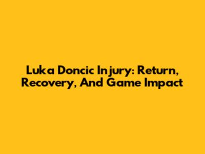 Luka Doncic Injury: Return, Recovery, And Game Impact