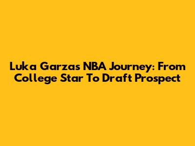 Luka Garza's NBA Journey: From College Star To Draft Prospect
