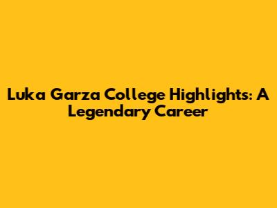 Luka Garza College Highlights: A Legendary Career