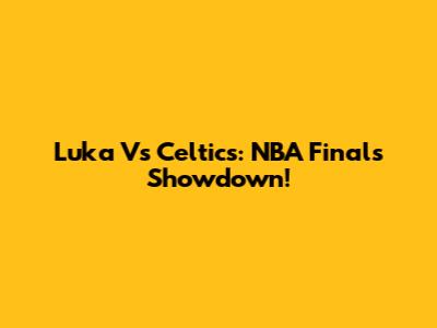 Luka Vs Celtics: NBA Finals Showdown!