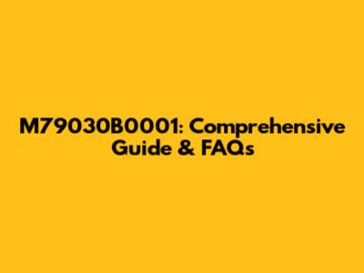 M79030B0001: Comprehensive Guide & FAQs