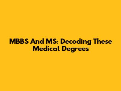 MBBS And MS: Decoding These Medical Degrees