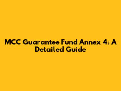MCC Guarantee Fund Annex 4: A Detailed Guide