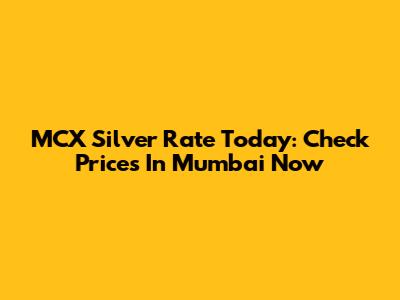 MCX Silver Rate Today: Check Prices In Mumbai Now
