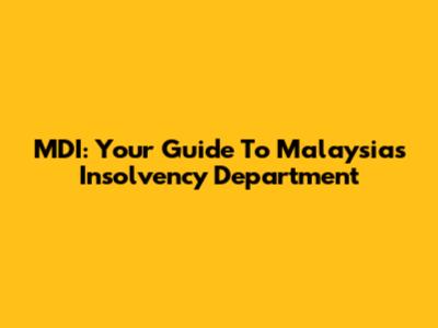 MDI: Your Guide To Malaysia's Insolvency Department