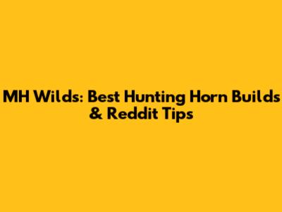 MH Wilds: Best Hunting Horn Builds & Reddit Tips
