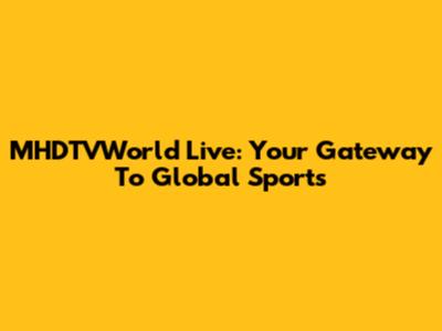 MHDTVWorld Live: Your Gateway To Global Sports