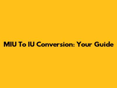 MIU To IU Conversion: Your Guide