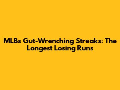 MLB's Gut-Wrenching Streaks: The Longest Losing Runs