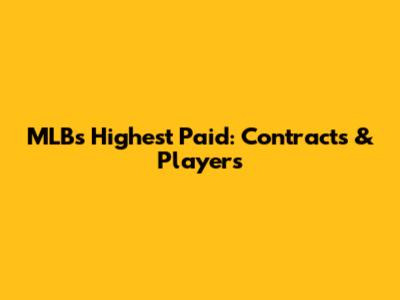 MLB's Highest Paid: Contracts & Players