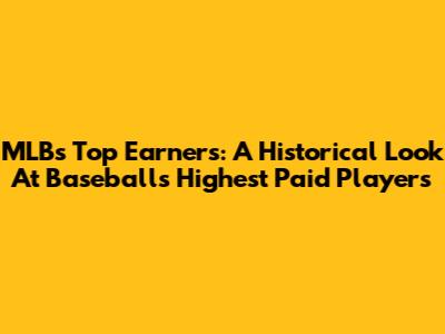 MLB's Top Earners: A Historical Look At Baseball's Highest Paid Players