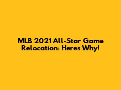 MLB 2021 All-Star Game Relocation: Here's Why!