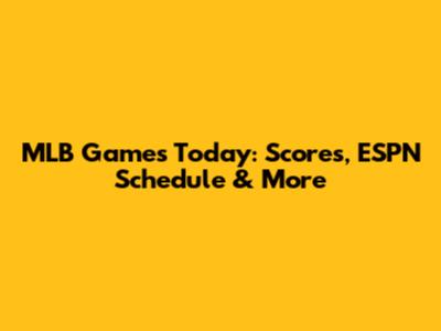 MLB Games Today: Scores, ESPN Schedule & More