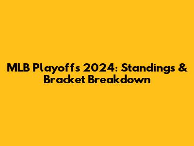 MLB Playoffs 2024: Standings & Bracket Breakdown