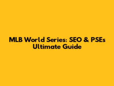 MLB World Series: SEO & PSE's Ultimate Guide