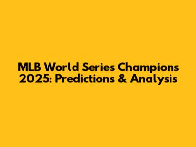 MLB World Series Champions 2025: Predictions & Analysis
