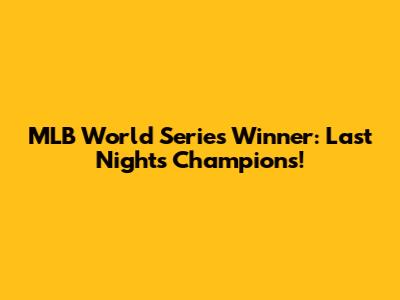 MLB World Series Winner: Last Night's Champions!
