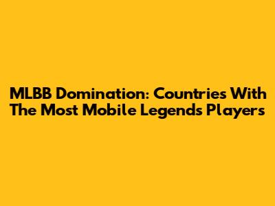 MLBB Domination: Countries With The Most Mobile Legends Players