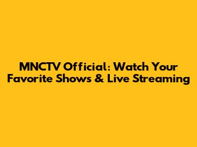 MNCTV Official: Watch Your Favorite Shows & Live Streaming