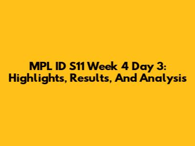 MPL ID S11 Week 4 Day 3: Highlights, Results, And Analysis