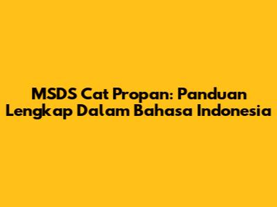 MSDS Cat Propan: Panduan Lengkap Dalam Bahasa Indonesia