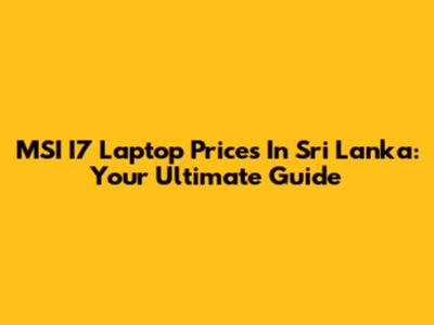 MSI I7 Laptop Prices In Sri Lanka: Your Ultimate Guide