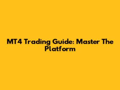 MT4 Trading Guide: Master The Platform
