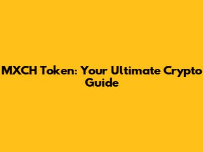 MXCH Token: Your Ultimate Crypto Guide
