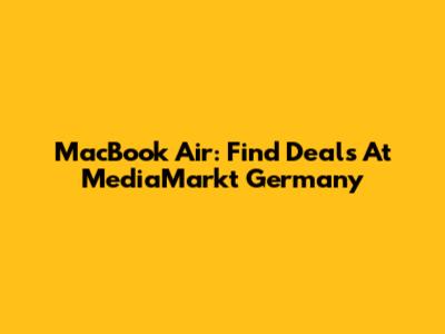 MacBook Air: Find Deals At MediaMarkt Germany
