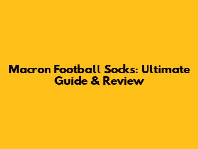 Macron Football Socks: Ultimate Guide & Review