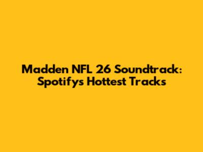 Madden NFL 26 Soundtrack: Spotify's Hottest Tracks