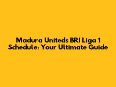 Madura United's BRI Liga 1 Schedule: Your Ultimate Guide
