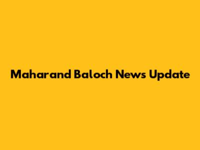 Maharand Baloch News Update