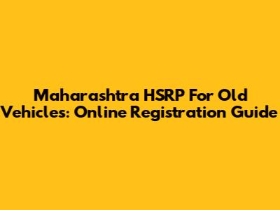 Maharashtra HSRP For Old Vehicles: Online Registration Guide