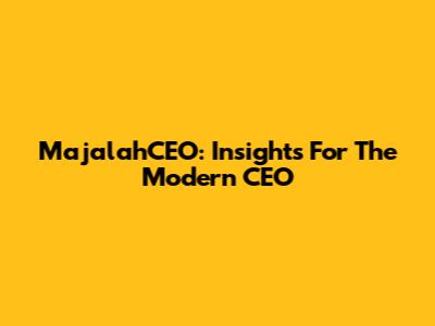 MajalahCEO: Insights For The Modern CEO