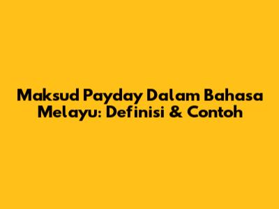 Maksud Payday Dalam Bahasa Melayu: Definisi & Contoh