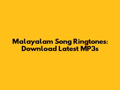 Malayalam Song Ringtones: Download Latest MP3s
