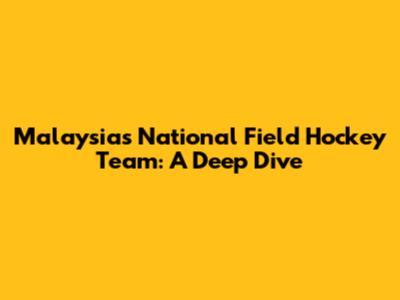 Malaysia's National Field Hockey Team: A Deep Dive