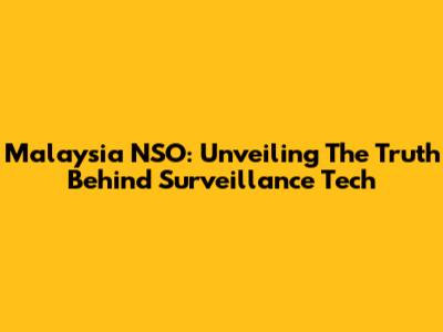 Malaysia NSO: Unveiling The Truth Behind Surveillance Tech