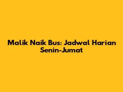 Malik Naik Bus: Jadwal Harian Senin-Jumat