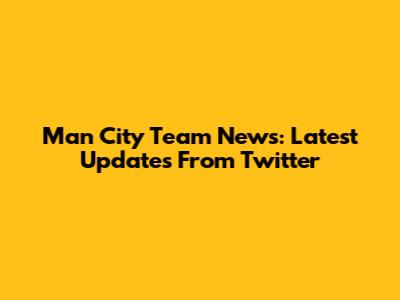 Man City Team News: Latest Updates From Twitter
