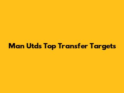 Man Utd's Top Transfer Targets