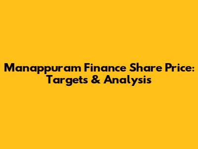 Manappuram Finance Share Price: Targets & Analysis