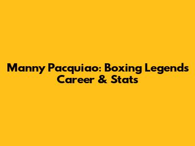 Manny Pacquiao: Boxing Legend's Career & Stats