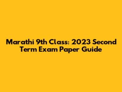 Marathi 9th Class: 2023 Second Term Exam Paper Guide