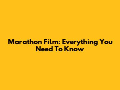 Marathon Film: Everything You Need To Know