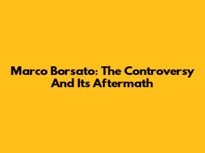 Marco Borsato: The Controversy And Its Aftermath